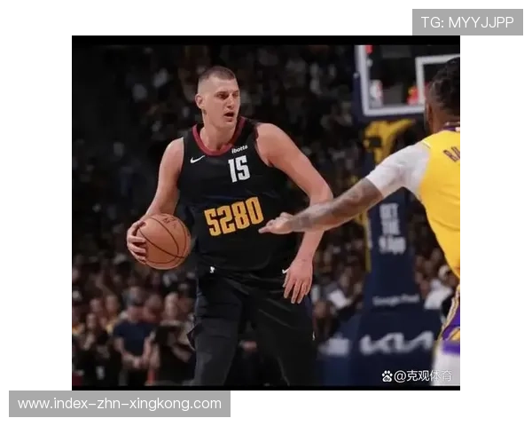 掘金球员协调：约基奇的组织能力使球场空间不断被放大